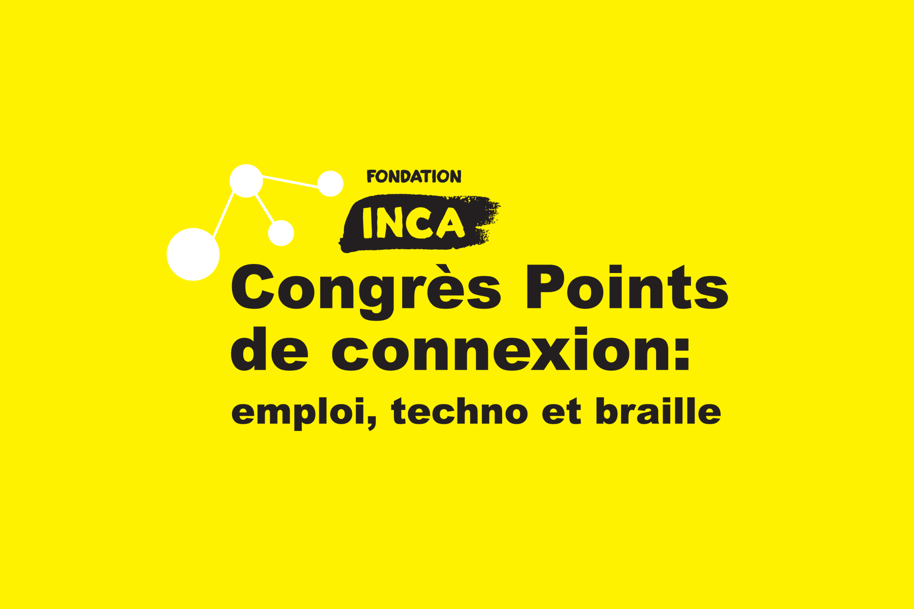 Carré jaune inscrit: Congrès Points de connexion, Braille, Technologie et Emploi