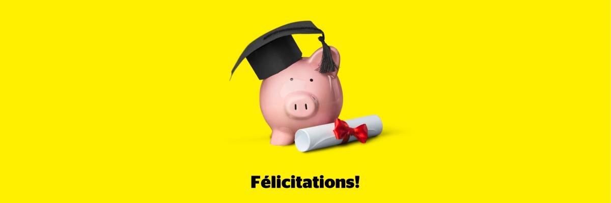 [Description de l'image : Illustration d'une tirelire rose, portant un chapeau noir de diplômé, sur fond jaune. Un diplôme se trouve au pied de la tirelire. Texte : Félicitations!]