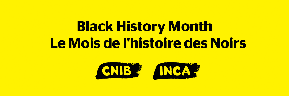 The text, “Black History Month” in French and English. The CNIB logo appears below.