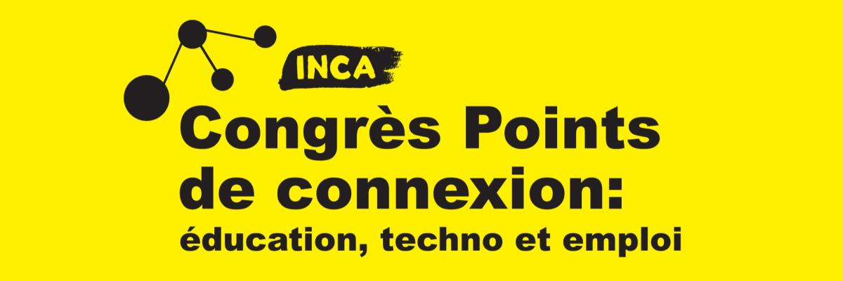 Bannière jaune avec le logo du Congrès Points de connexion d'INCA' présentant un points connectés à trois autres et le texte: éducation, techno et emploi.