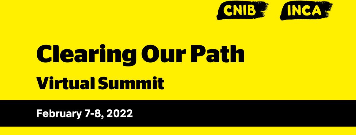 A yellow banner with CNIB/INCA logo. Text: Clearing Our Path Virtual Summit. February 7-8, 2022