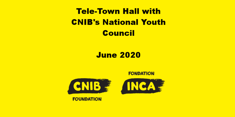 A yellow side. CNIB Foundation Logo. Text: Tele-Town Hall with CNIB's National Youth Council. June 2020.