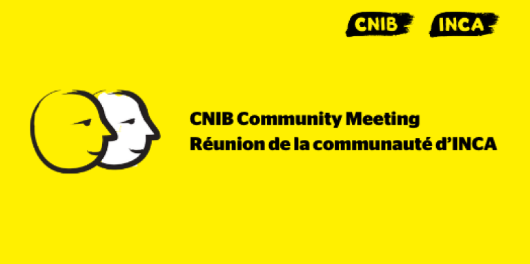 A yellow banner featuring an illustration of two cartoon faces outlined in a thick, black paintbrush design. Text: CNIB Community Meeting. Réunion de la communauté d’INCA 