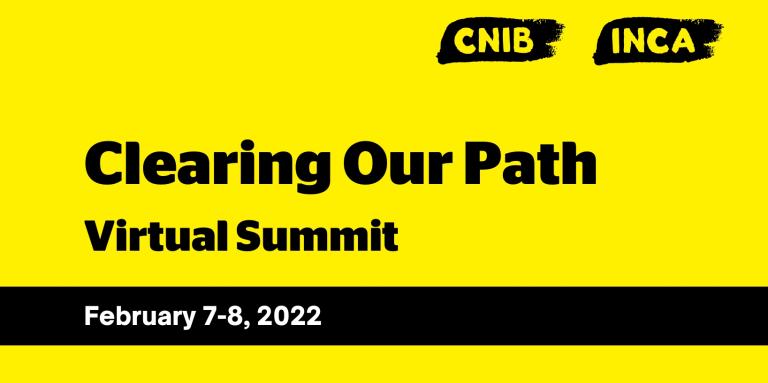 A yellow banner with CNIB/INCA logo. Text: Clearing Our Path Virtual Summit. February 7-8, 2022